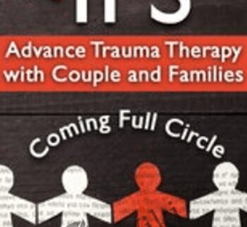 Using IFS to Advance Trauma Therapy with Couples and Families: Coming Full Circle - Richard C. Schwartz