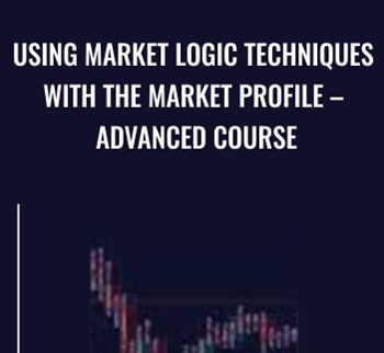 Using Market Logic Techniques with the Market Profile – Advanced Course