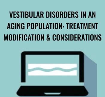 Vestibular Disorders in an Aging Population: Treatment Modification & Considerations - Jamie Miner