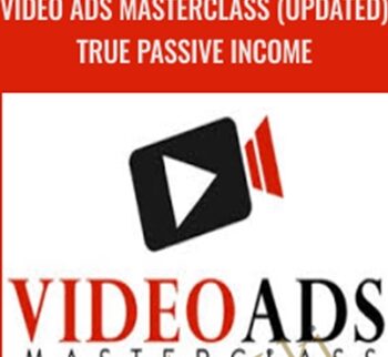 Video Ads Masterclass (Updated) True Passive Income – Justin Sardi
