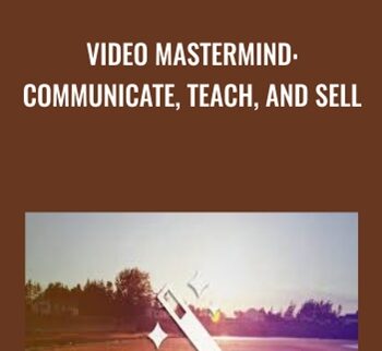 Video Mastermind: Communicate, Teach, and Sell