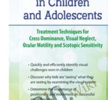 Visual Rehabilitation in Children and Adolescents: Treatment Techniques for Cross Dominance, Visual Neglect, Ocular Motility and Scotopic Sensitivity - Scott Berglund