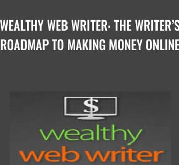 Wealthy Web Writer: The Writer’s Roadmap to Making Money Online