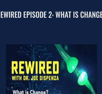 Rewired Episode 2: What Is Change? - Joe Dispenza