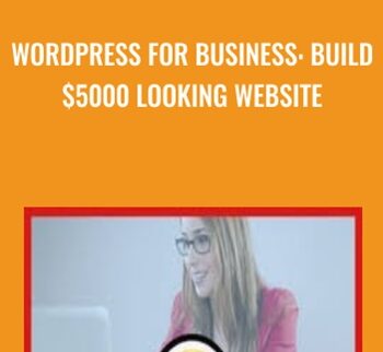 WordPress For Business: Build $5000 Looking Website