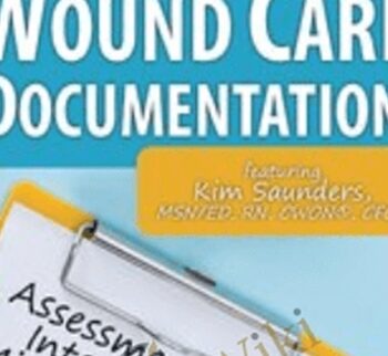 Wound Care Documentation: Assessment and Intervention Mistakes to Avoid - Kim Saunders