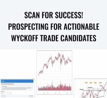 Scan For Success! Prospecting For Actionable Wyckoff Trade Candidates – Wyckoff Method
