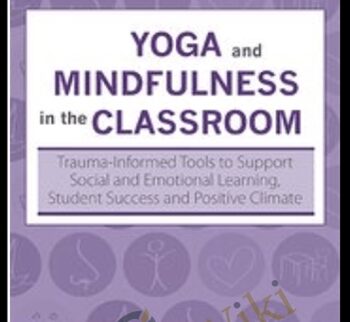Yoga and Mindfulness in the Classroom: Trauma-Informed Tools to Support Social and Emotional Learning, Student Success and Positive Climate - Lisa Flynn