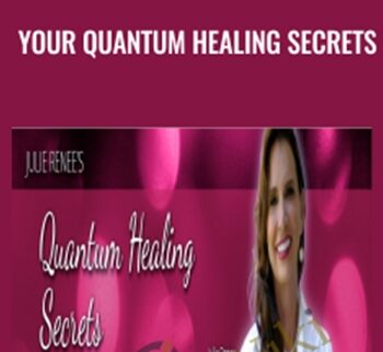 Your Quantum Healing Secrets - Julie Renee