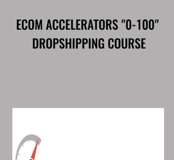 eCom Accelerators "0-100" Dropshipping Course - Jordan Welch