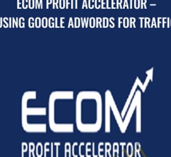 Using Google Adwords for Traffic - eCom Profit Accelerator