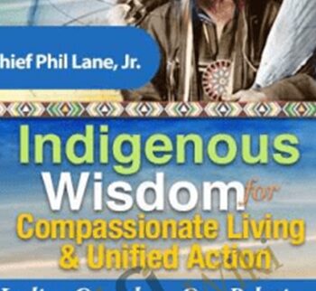 Indigenous Wisdom for Compassionate Living & Unified Action - Hereditary Chief Phil Lane, Jr.