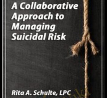 A Collaborative Approach To Managing Suicidal Risk – Rita Schulte
