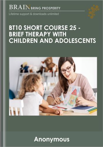BT10 Short Course 25 – Brief Therapy With Children And Adolescents