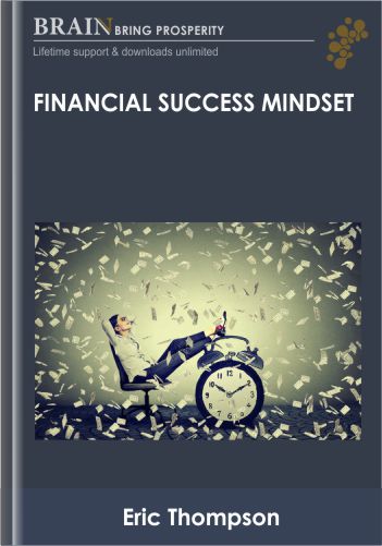 Financial Success Mindset – Eric Thompson
