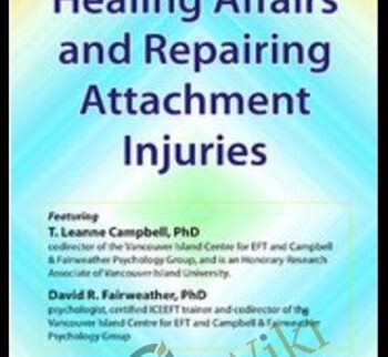 Healing Affairs And Repairing Attachment Injuries – Leanne Campbell & David R Fairweather