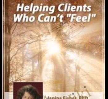 Helping Clients Who Can’t "Feel" - Janina Fisher