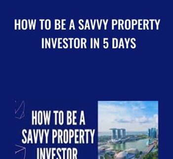 How To Be A Savvy Property Investor In 5 Days – Eric Chiew