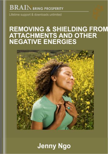 Removing & Shielding & Attachments And Other Negative Energies – Jenny Ngo