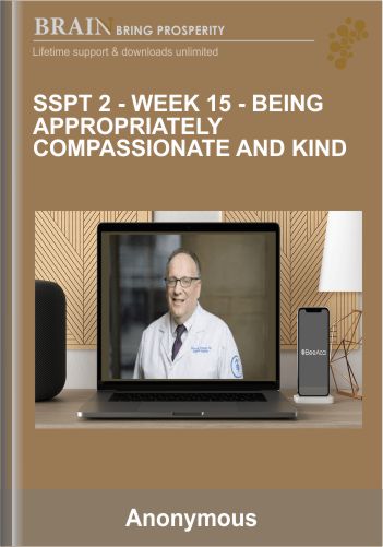 SSPT 2 – WEEK 15 – Being Appropriately Compassionate And Kind