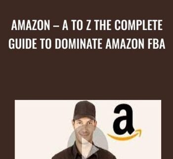 Amazon – A To Z The Complete Guide To Dominate Amazon FBA