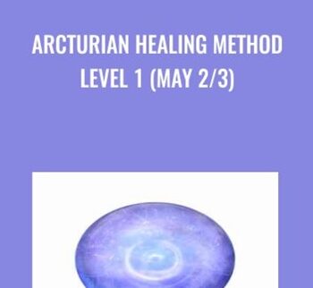 Arcturian Healing Method Level 1 (May 2/3)