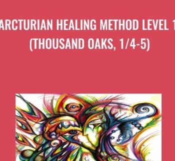 Arcturian Healing Method Level 1 (Thousand Oaks, 1/4-5)