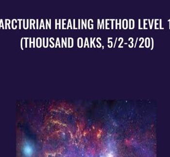 Arcturian Healing Method Level 1 (Thousand Oaks, 5/2-3/20)