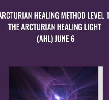Arcturian Healing Method Level 1 – The Arcturian Healing Light (AHL) June 6