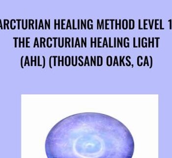Arcturian Healing Method Level 1- The Arcturian Healing Light (AHL) (Thousand Oaks, CA)