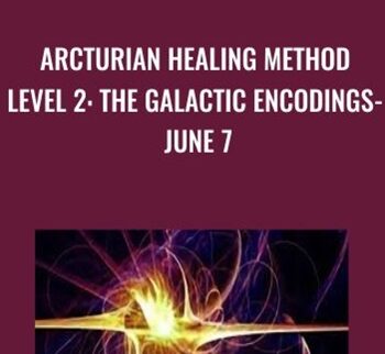 Arcturian Healing Method Level 2- The Galactic Encodings- June 7