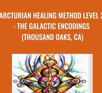 Arcturian Healing Method Level 2 – The Galactic Encodings (Thousand Oaks, CA)