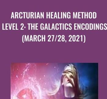 Arcturian Healing Method Level 2: The Galactics Encodings (March 27/28, 2021)
