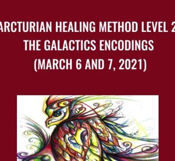 Arcturian Healing Method Level 2 – The Galactics Encodings (March 6 And 7, 2021)