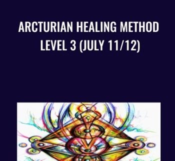 Arcturian Healing Method Level 3 (July 11/12)