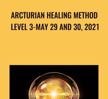 Arcturian Healing Method Level 3-May 29 And 30, 2021
