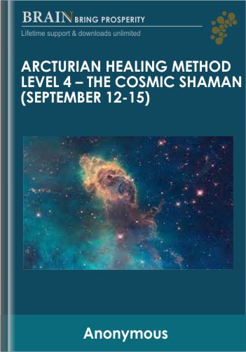 Arcturian Healing Method Level 4 – The Cosmic Shaman (September 12-15)