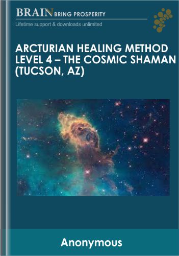 Arcturian Healing Method Level 4 – The Cosmic Shaman (Tucson, AZ)