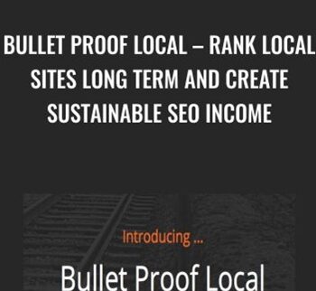 Bullet Proof Local – Rank Local Sites Long Term And Create Sustainable SEO Income