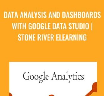 Data Analysis And Dashboards With Google Data Studio – Stone River ELearning