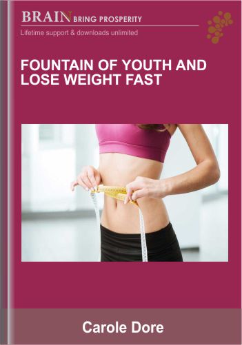 Fountain Of Youth And Lose Weight FAST – Carole Dore