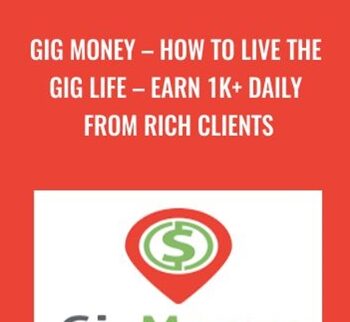 Gig Money – How To Live The Gig Life – Earn 1K+ Daily From Rich Clients