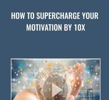 How To Supercharge Your Motivation By 10x