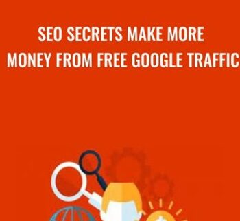 SEO Secrets Make More Money From FREE Google Traffic