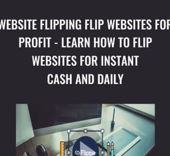 Website Flipping Flip Websites For Profit – Learn How To Flip Websites For Instant Cash And Daily