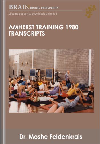Amherst Training 1980 Transcripts  – Dr. Moshe Feldenkrais