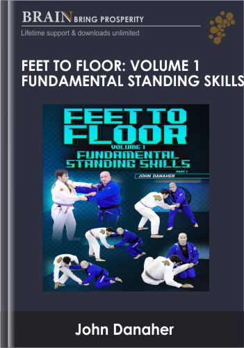 Feet To Floor – Volume 1 Fundamental Standing Skills By John Danaher