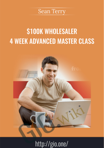 $100K Wholesaler 4 Week Advanced Master Class – Sean Terry