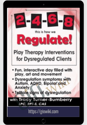 2-4-6-8 This is How We Regulate! Play Therapy Interventions for Dysregulated Clients - Tracy Turner-Bumberry