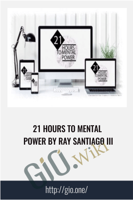 21 Hours To Mental Power By Ray Santiago III